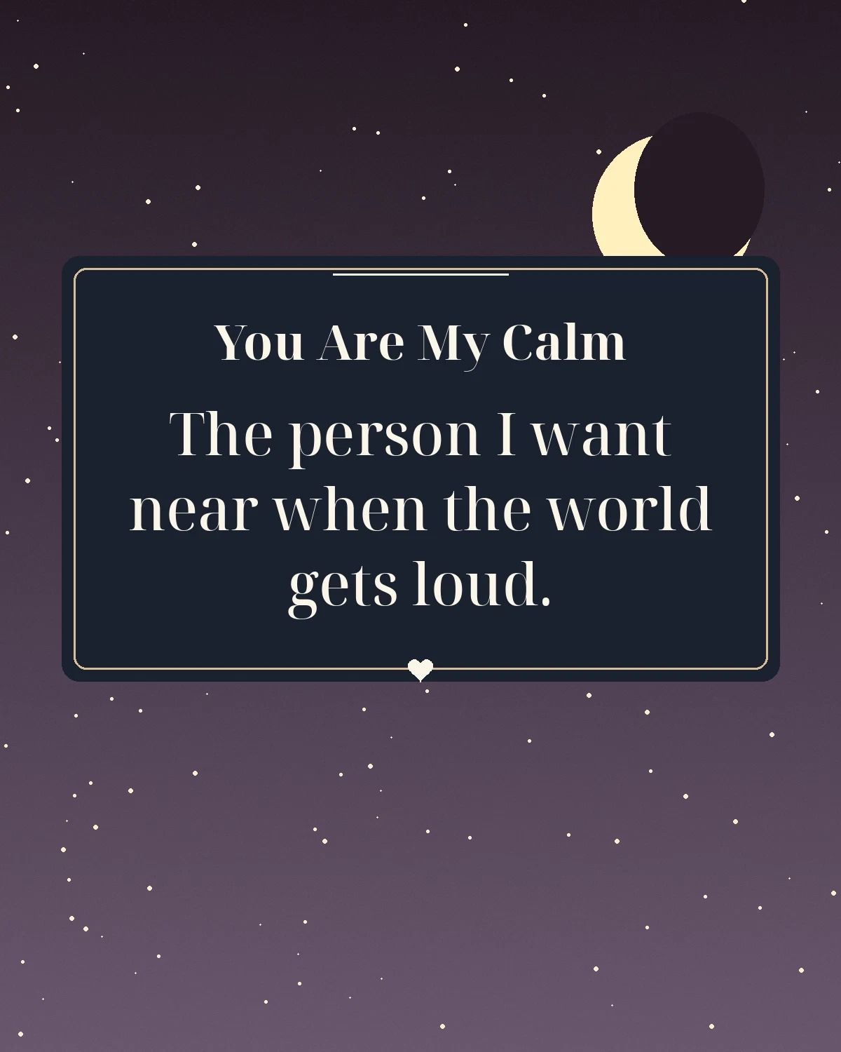 You Are My Calm When The World Gets Loud