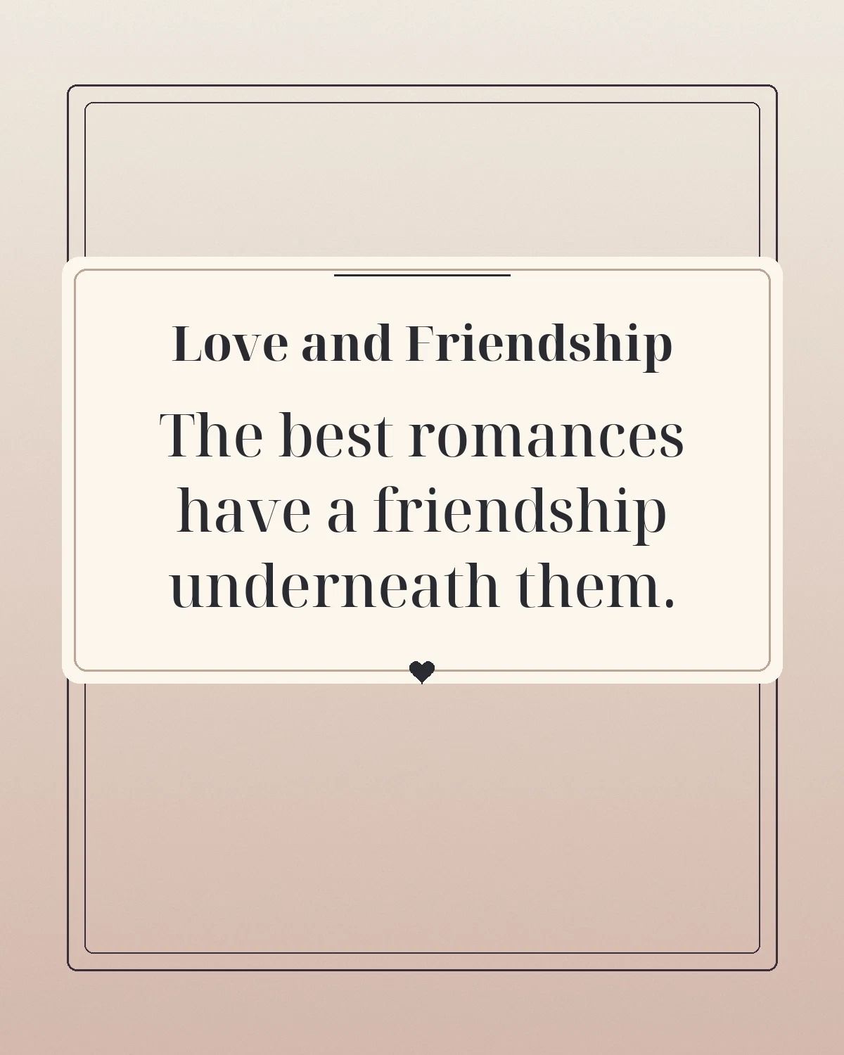 The Best Romances Have A Friendship Underneath Them