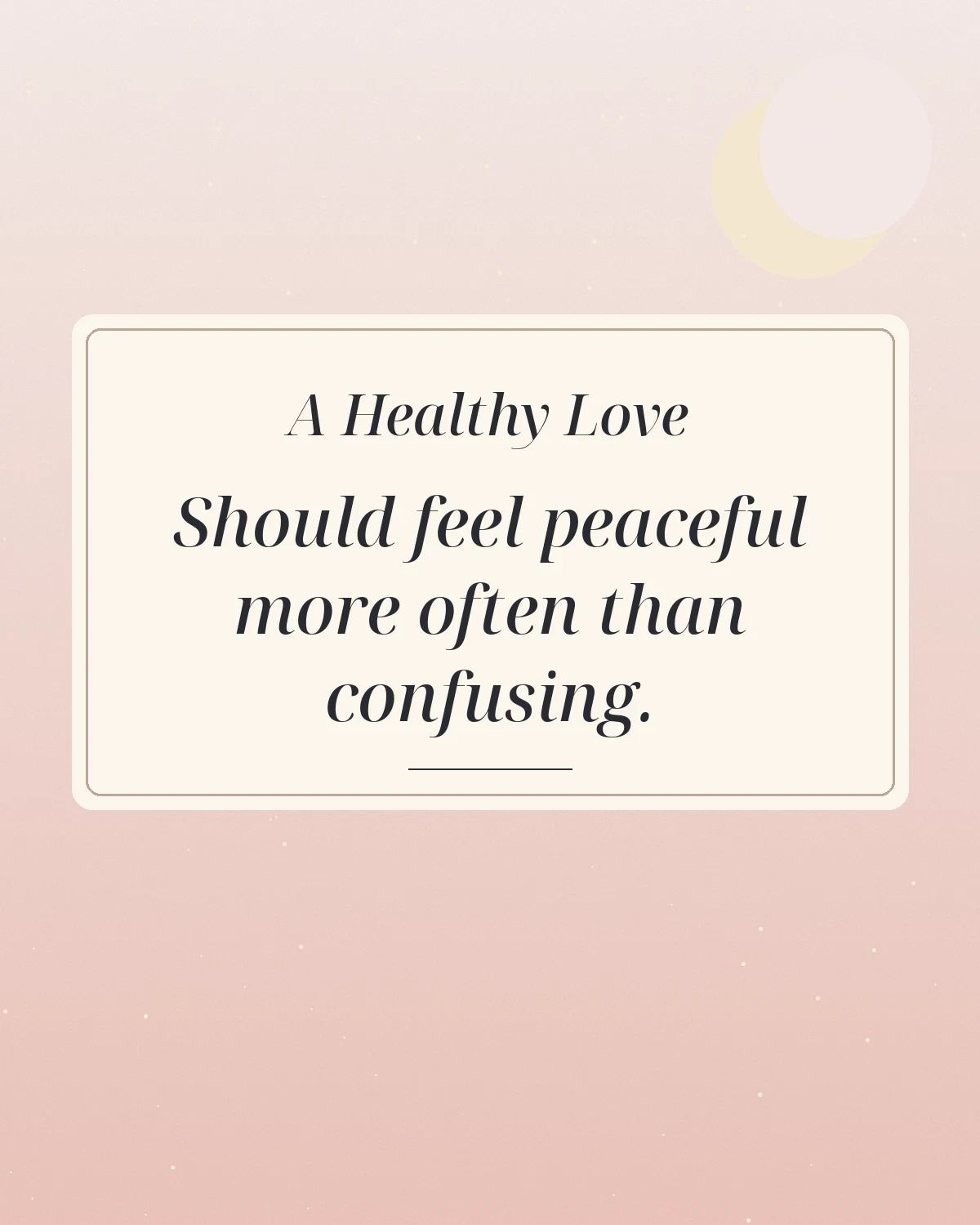 A Healthy Love Should Feel Peaceful More Often Than Confusing