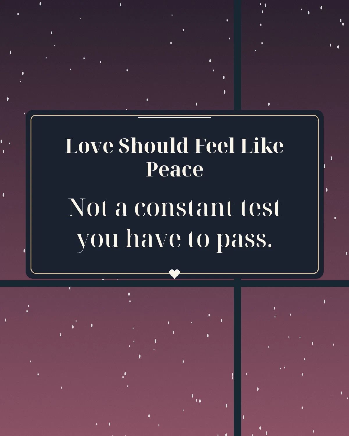 Love Should Feel Like Peace Not A Constant Test
