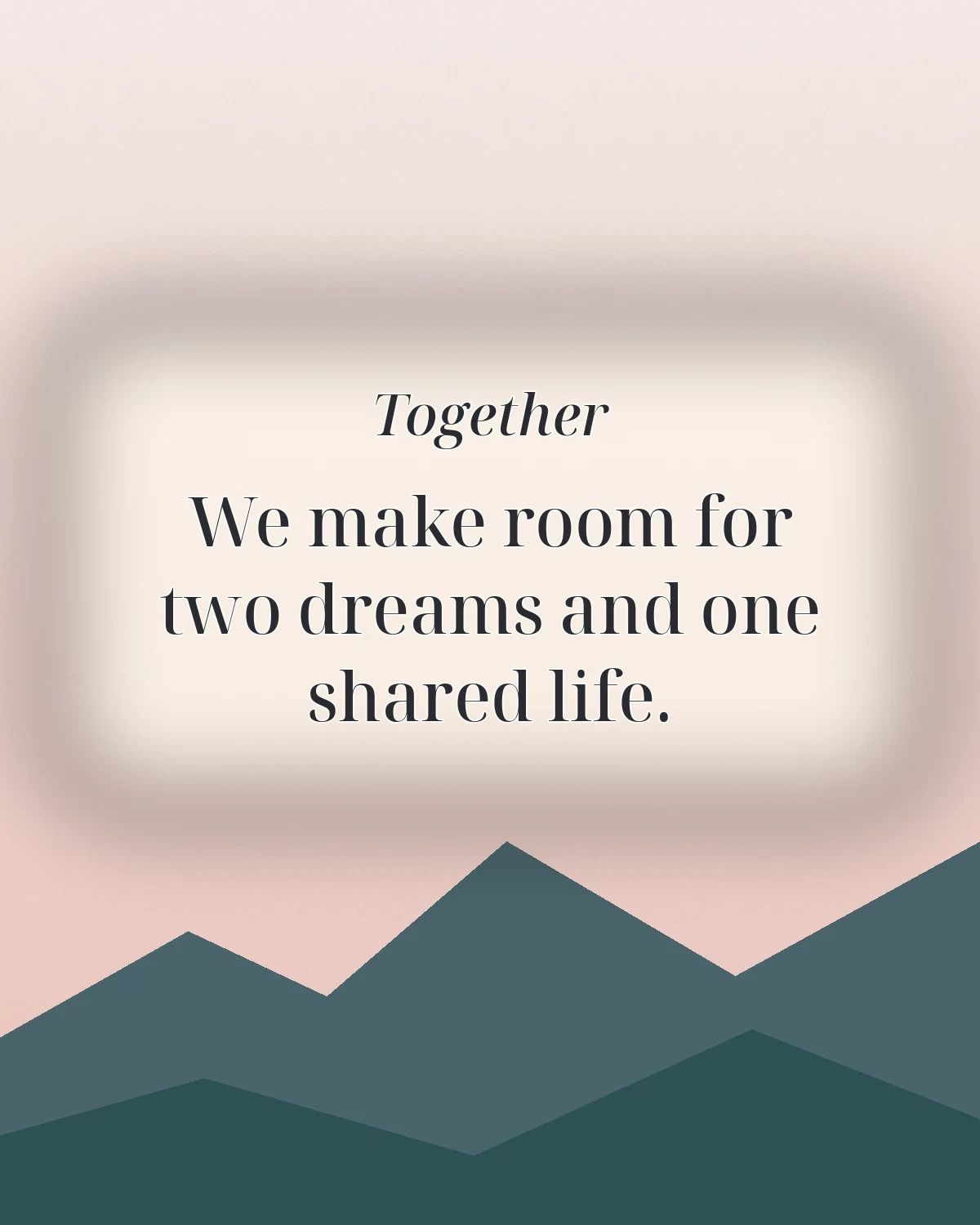 Together We Make Room For Two Dreams And One Shared Life