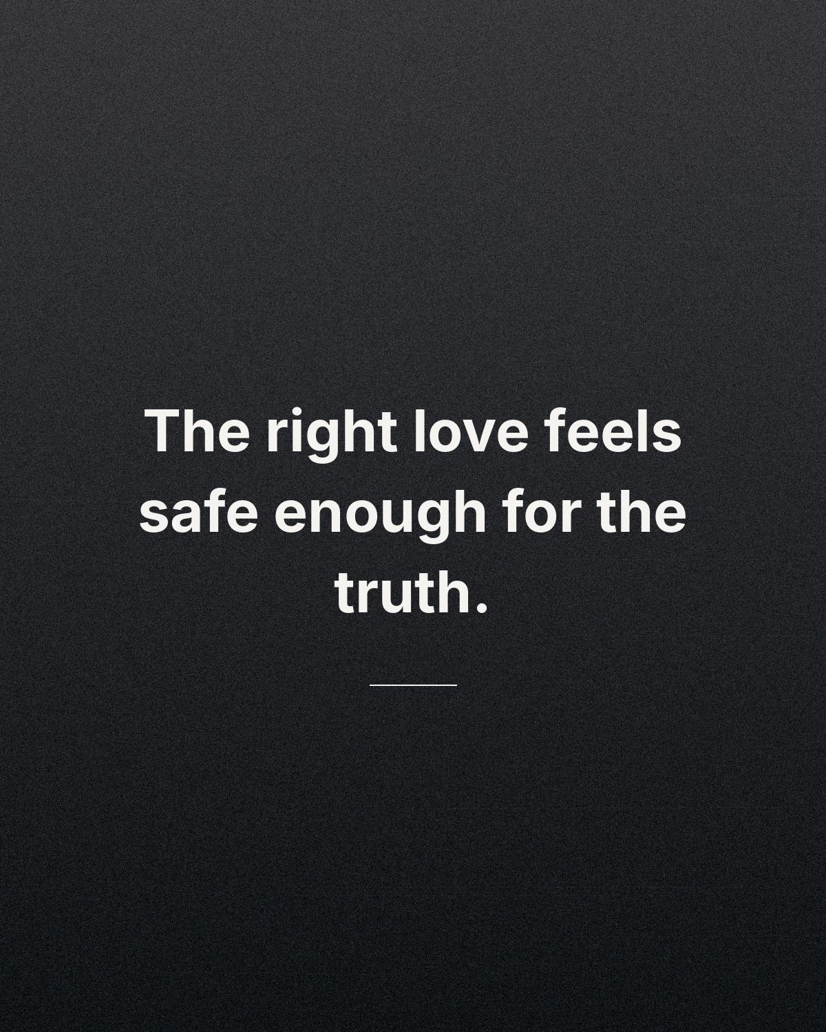 The Right Love Feels Safe Enough For The Truth