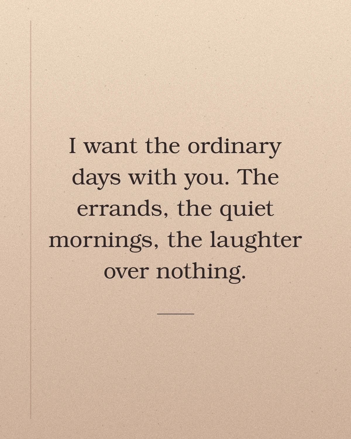 I Want The Ordinary Days With You