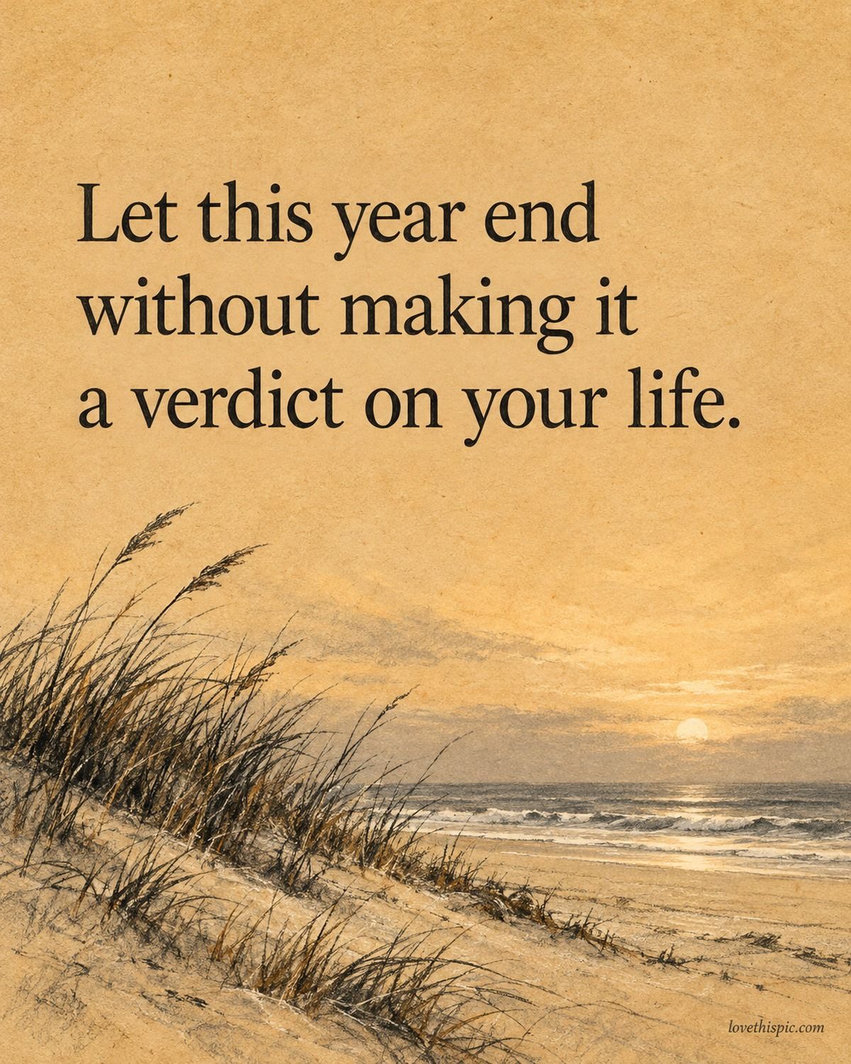 Let This Year End Without Making It A Verdict On Your Life