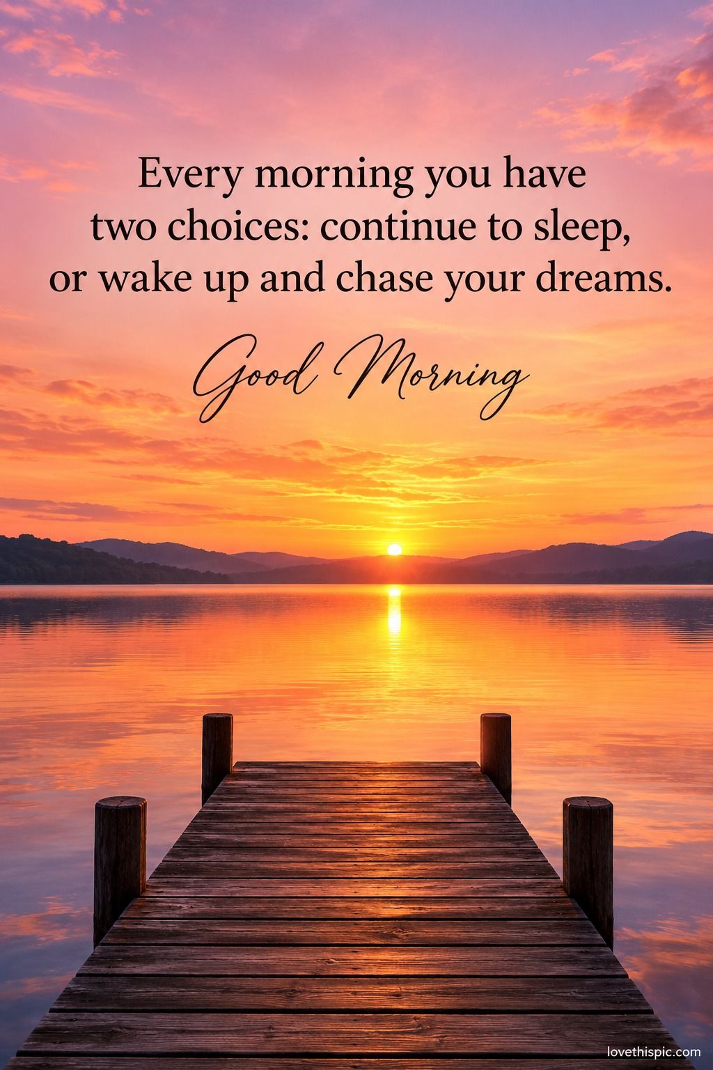 Every Morning You Have Two Choices Continue To Sleep Or Wake Up And Chase Your Dreams