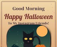 Good Morning Happy Halloween To My Instagram Friends Stay Spooky