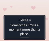 I Miss Us Sometimes I Miss A Moment More Than A Place