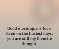 Good Morning My Love You Are Still My Favorite Thought