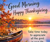 Good Morning Happy Thanksgiving Appreciate All The Good In Your Life