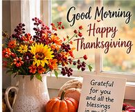 Good Morning Happy Thanksgiving Grateful For You And All My Blessings