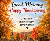 Good Morning Happy Thanksgiving Gratitude Makes Every Day Brighter