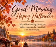 Good Morning Happy Halloween Calm Color And A Heart Full Of Autumn Joy