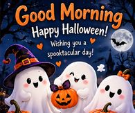 Good Morning Happy Halloween Three Friendly Ghosts Wishing You A Spooktacular Day