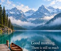 Good Morning There Is Still So Much To Look Forward To Mountain Lake