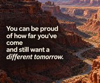 You Can Be Proud Of How Far You've Come And Still Want A Different Tomorrow