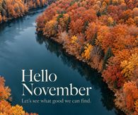 Hello November Let's See What Good We Can Find Autumn River