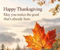Happy Thanksgiving May You Notice The Good That's Already Here Maple Leaf