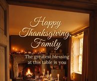 Happy Thanksgiving Family The Greatest Blessing At This Table Is You