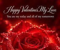 Happy Valentines My Love You Are My Today And All Of My Tomorrows