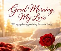 Good Morning My Love Waking Up Loving You Is My Favourite Thing