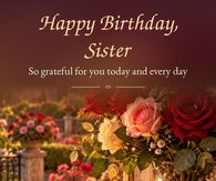 Happy Birthday Sister So Grateful For You Today And Every Day