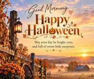 Good Morning Happy Halloween May Your Day Be Bright Cozy And Full Of Sweet Little Surprises