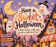 Have A Sweet Halloween A Little Spooky A Little Silly And A Whole Lot Of Fun