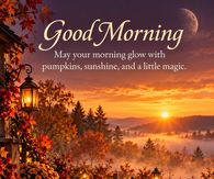 Good Morning May Your Morning Glow With Pumpkins Sunshine And A Little Magic