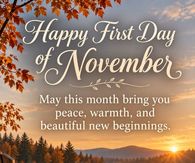 Happy First Day Of November May This Month Bring You Peace Warmth And Beautiful New Beginnings
