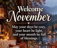 Welcome November May Your Days Be Cozy Your Heart Be Light And Your Month Be Full Of Blessings