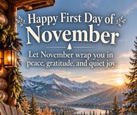 Happy First Day Of November Let November Wrap You In Peace Gratitude And Quiet Joy